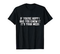Se Sei Felice e Lo sai Meds Humor Design Maglietta