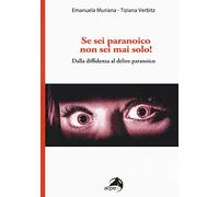 Se sei paranoico, non sei mai solo! Dalla diffidenza al delirio paranoico