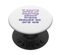 Se sei stanco di sentire parlare di problemi trans, lo siamo anche noi PopSockets PopGrip Adesivo