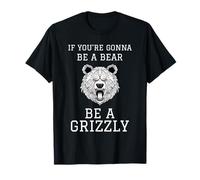 SE Sei Un Orso Sia Un Grizzly Maglietta