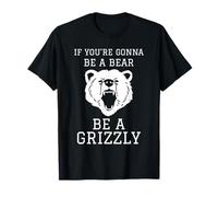 SE Sei Un Orso Sia Un Grizzly Maglietta