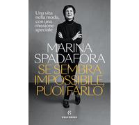 Se sembra impossibile, puoi farlo. Una vita nella moda, con una missione s...