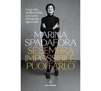 Se sembra impossibile, puoi farlo. Una vita nella moda, con una missione speciale