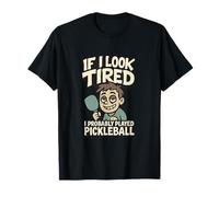 Se sembro stanco, probabilmente ho giocato a Pickleball Maglietta