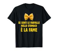 SE SENTI Le Farfalle nello Stomaco E' LA Fame Maglietta