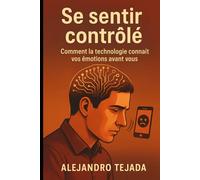 Se sentir contrôlé: Comment la technologie connaît vos émotions avant vous
