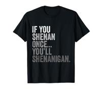 Se Shenan una volta sarai Shenanigan - Lasciali Shenan Maglietta