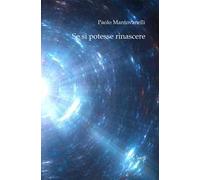 Se si potesse rinascere