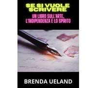Se si vuole scrivere. Un libro sull'arte, l'indipendenza e lo spirito