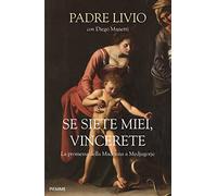 Se siete miei, vincerete. La promessa della Madonna a Medjugorje - Fanzaga Livio