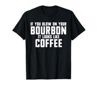 Se soffi sul tuo bourbon, sembra un caffè Maglietta