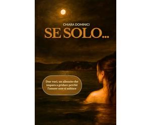 Se solo: Due voci, un silenzio che impara a gridare perchè l'amore non si subisce