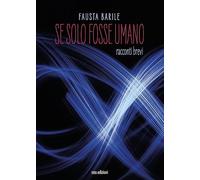 Se solo fosse umano. Racconti brevi