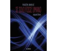 Se solo fosse umano. Racconti brevi