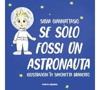Se solo fossi un astronauta! Ediz. a colori