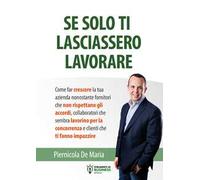 Se solo ti lasciassero lavorare - De Maria Piernicola