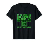 Se Sono mai in Vita Support Unplug, Vedi se Funziona Geek Maglietta