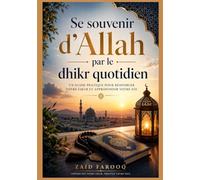 Se souvenir d'Allah par le dhikr quotidien: Des supplications simples et authentiques pour cultiver la constance, la réflexion et la concentration spirituelle au quotidien.