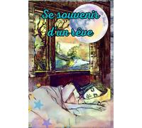 Se souvenir d'un rêve: Carnet de notes _ Les œuvres de K6A Marie