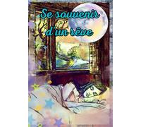 Se souvenir d'un rêve: Carnet de notes _ Les œuvres de K6A Marie