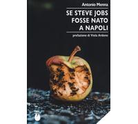 Se Steve Jobs fosse nato a Napoli - Menna Antonio