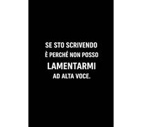 Se sto scrivendo è perché non posso lamentarmi ad alta voce