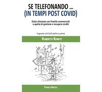 Se telefonando... (in tempi post covid). Dalla chiamata con finalità commerciali a quella di gestione e recupero crediti. Ediz. illustrata