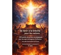 Se tenir au courant des besoins des nations -320 Points de Prière Stratégiques pour les Sept Montagnes d'Influence: Quarante jours de veillée ... du Royaume de Dieu parmi les nations: 2