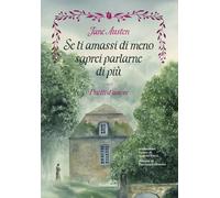 Se ti amassi di meno saprei parlarne di più. Duetti d'amore. Ediz. illustr...