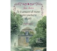 Se ti amassi di meno saprei parlarne di più. Duetti d'amore. Ediz. illustrata