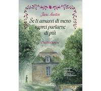 Se ti amassi di meno saprei parlarne di più. Duetti d'amore. Ediz. illustrata
