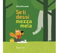 Se ti dessi mezza mela. Ediz. a colori