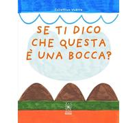 Se ti dico che questa è una bocca?