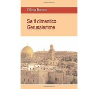 Se Ti Dimentico Gerusalemme di Diletta Barone, 2018, Indipendently Published