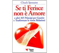 Se ti ferisce non è amore e altri 365 principi per guarire e trasformare le tue relazioni