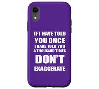 Se ti ho detto mille volte - non esagerare divertente Custodia per iPhone XR