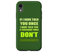 Se ti ho detto mille volte - non esagerare divertente Custodia per iPhone XR