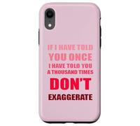Se ti ho detto mille volte - non esagerare divertente Custodia per iPhone XR