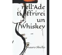 Se ti incontrassi nell'Ade ti offrirei un Whiskey