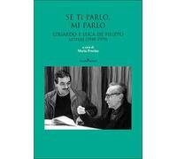 Se ti parlo, mi parlo. Eduardo e Luca De Filippo. Lettere (1949-1979)