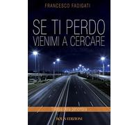 Se ti perdo vienimi a cercare