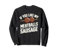 Se ti piacciono le mie polpette, aspetta di provare My Sausage Humor Felpa