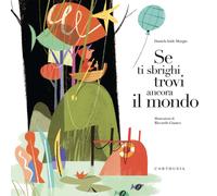 Se ti sbrighi trovi ancora il mondo. Ediz. a colori - Murgia Daniela Iride