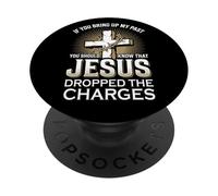 Se tirate fuori il mio passato | Sappiate che Gesù ha lasciato cadere le accuse PopSockets PopGrip Adesivo