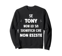 Se Tony Non Lo sa Significa Che Non Esiste Nome Tony Felpa