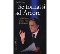 Se tornassi ad Arcore. Il bilancio di una vita da direttore