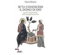 Se tu conoscessi il dono di Dio. La via samaritana dell'evangelizzazione