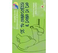 Se tu conoscessi il dono di Dio. Lettera ai ragazzi della Cresima