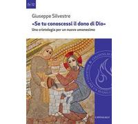 «Se tu conoscessi il dono di Dio». Una cristologia per un nuovo umanesimo