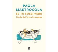 Se tu fossi vero. Storia dell'orso che scappa